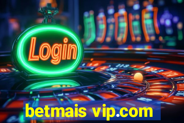 betmais vip.com